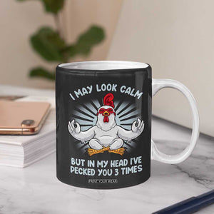Funny Chicken Coffee Mug I May Look Calm But In My Head I've Pecked You 3 Times TB10 Print Your Wear
