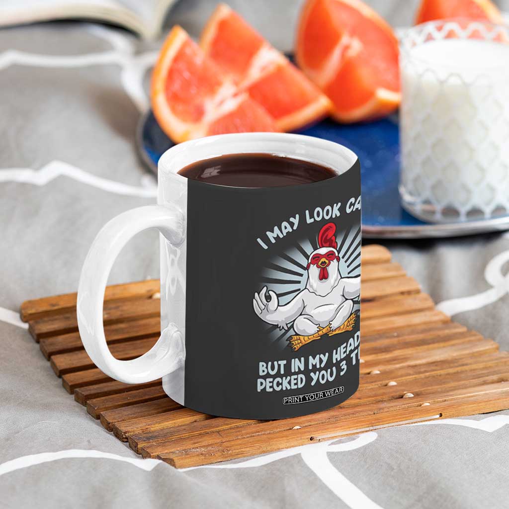 Funny Chicken Coffee Mug I May Look Calm But In My Head I've Pecked You 3 Times TB10 Print Your Wear
