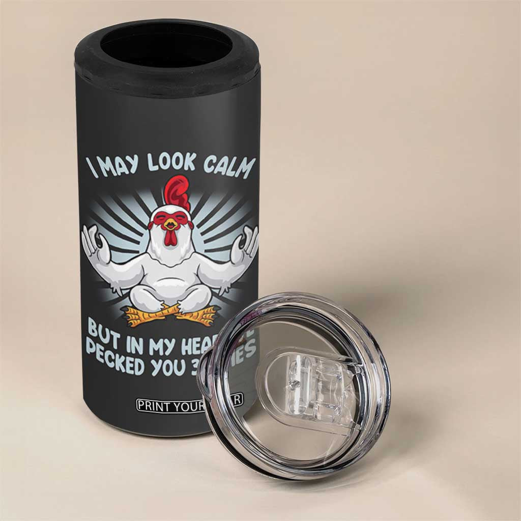 Funny Chicken 4 in 1 Can Cooler Tumbler I May Look Calm But In My Head I've Pecked You 3 Times TB10 Print Your Wear