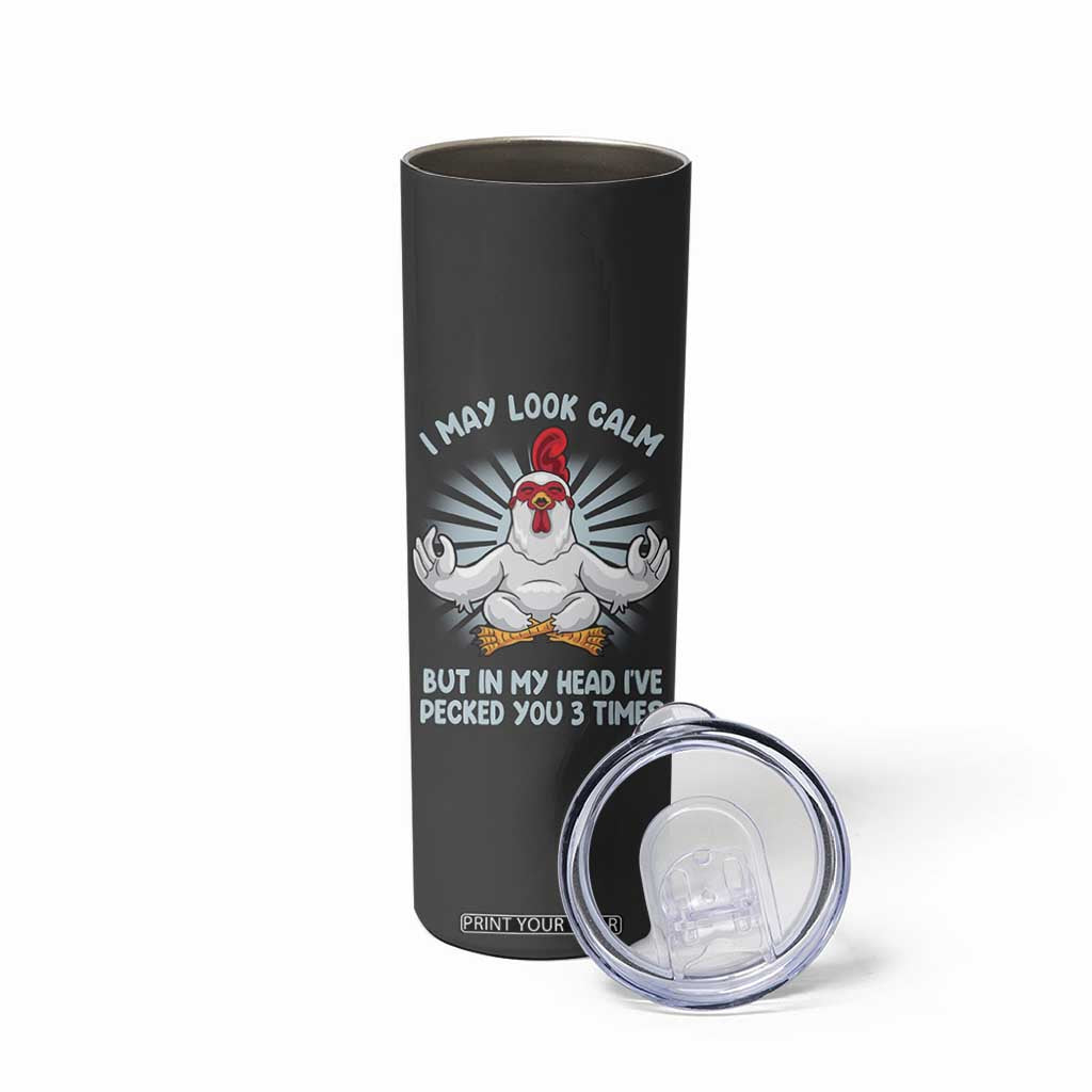 Funny Chicken Skinny Tumbler I May Look Calm But In My Head I've Pecked You 3 Times TB10 Print Your Wear