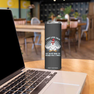 Funny Chicken Skinny Tumbler I May Look Calm But In My Head I've Pecked You 3 Times TB10 Print Your Wear