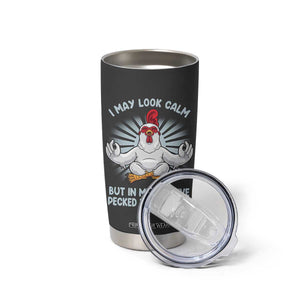 Funny Chicken Tumbler Cup I May Look Calm But In My Head I've Pecked You 3 Times TB10 Print Your Wear