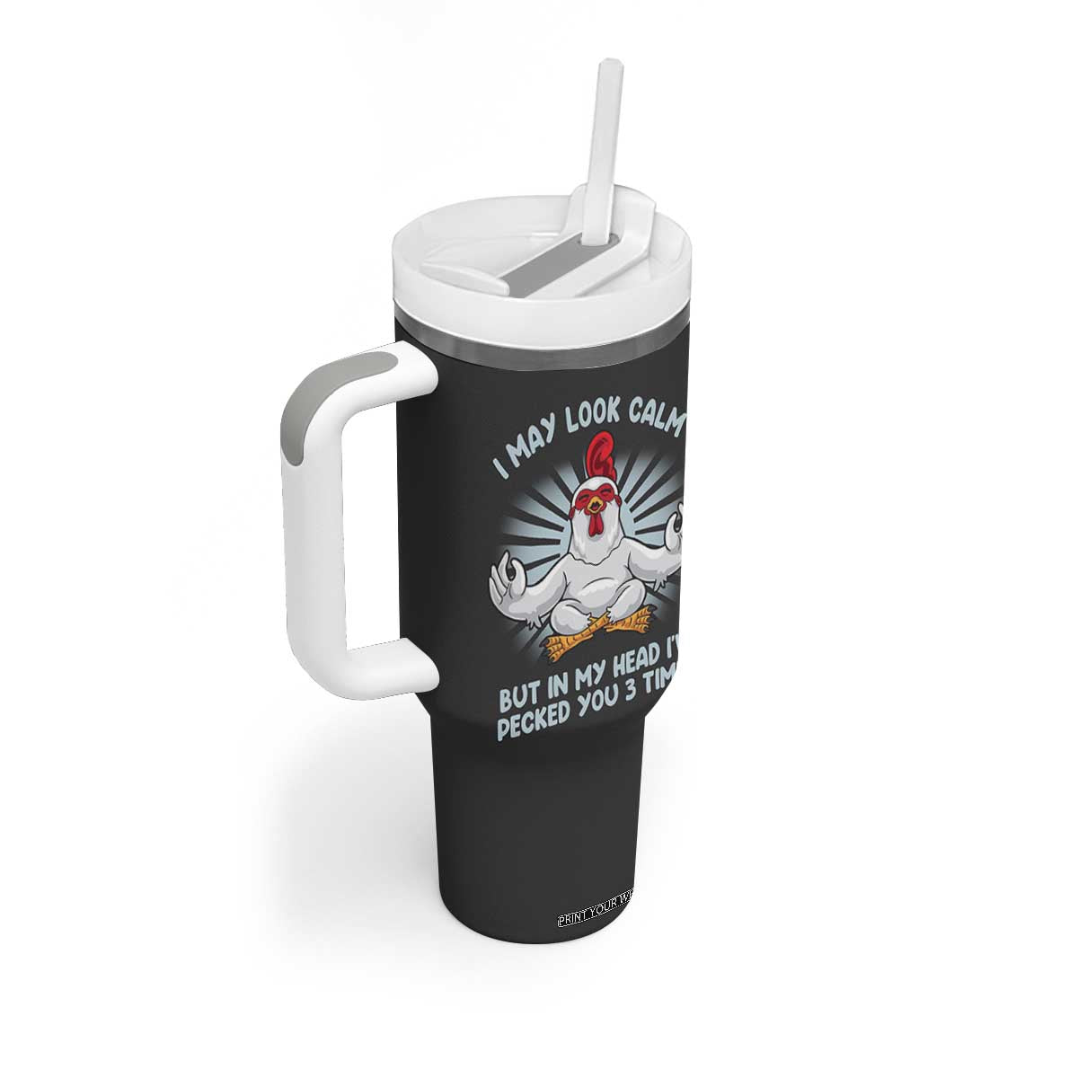Funny Chicken Tumbler With Handle I May Look Calm But In My Head I've Pecked You 3 Times TB10 Print Your Wear