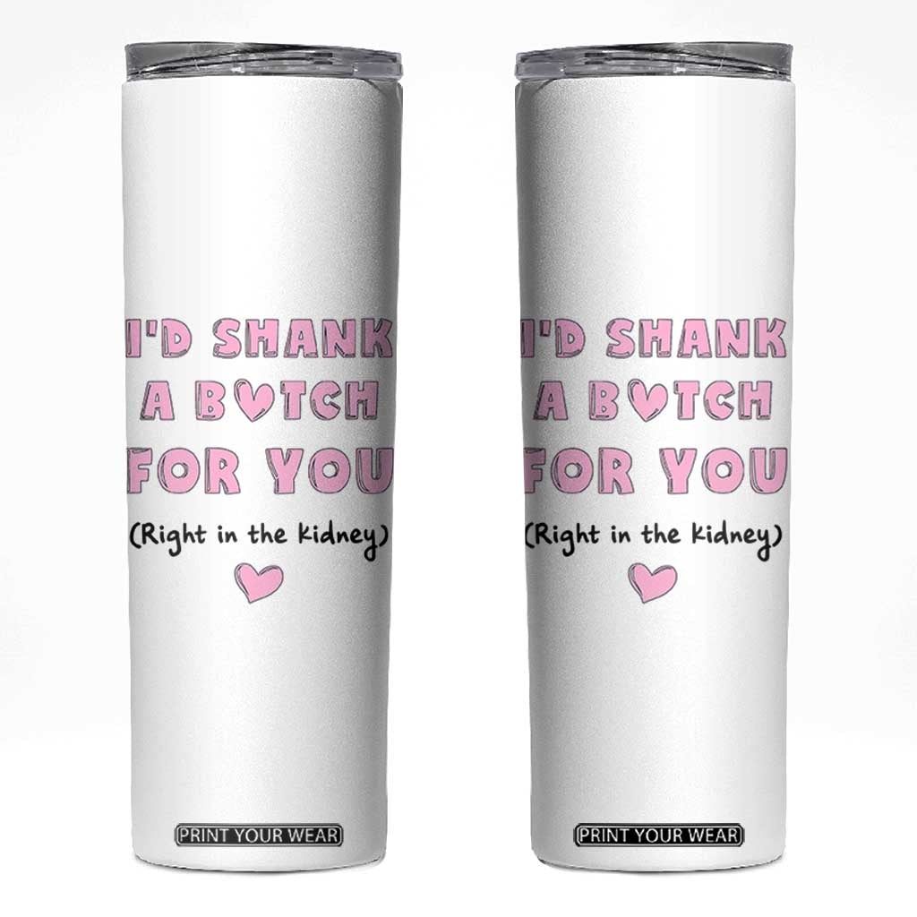 I'd Shark A Bitch For You Skinny Tumbler Funny Gifts For BFF Daughter Granddaughter Mom Sister Teen Girls TB10 White Print Your Wear