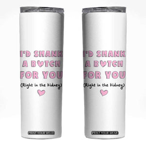I'd Shark A Bitch For You Skinny Tumbler Funny Gifts For BFF Daughter Granddaughter Mom Sister Teen Girls TB10 White Print Your Wear