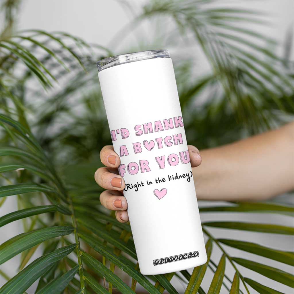 I'd Shark A Bitch For You Skinny Tumbler Funny Gifts For BFF Daughter Granddaughter Mom Sister Teen Girls TB10 Print Your Wear