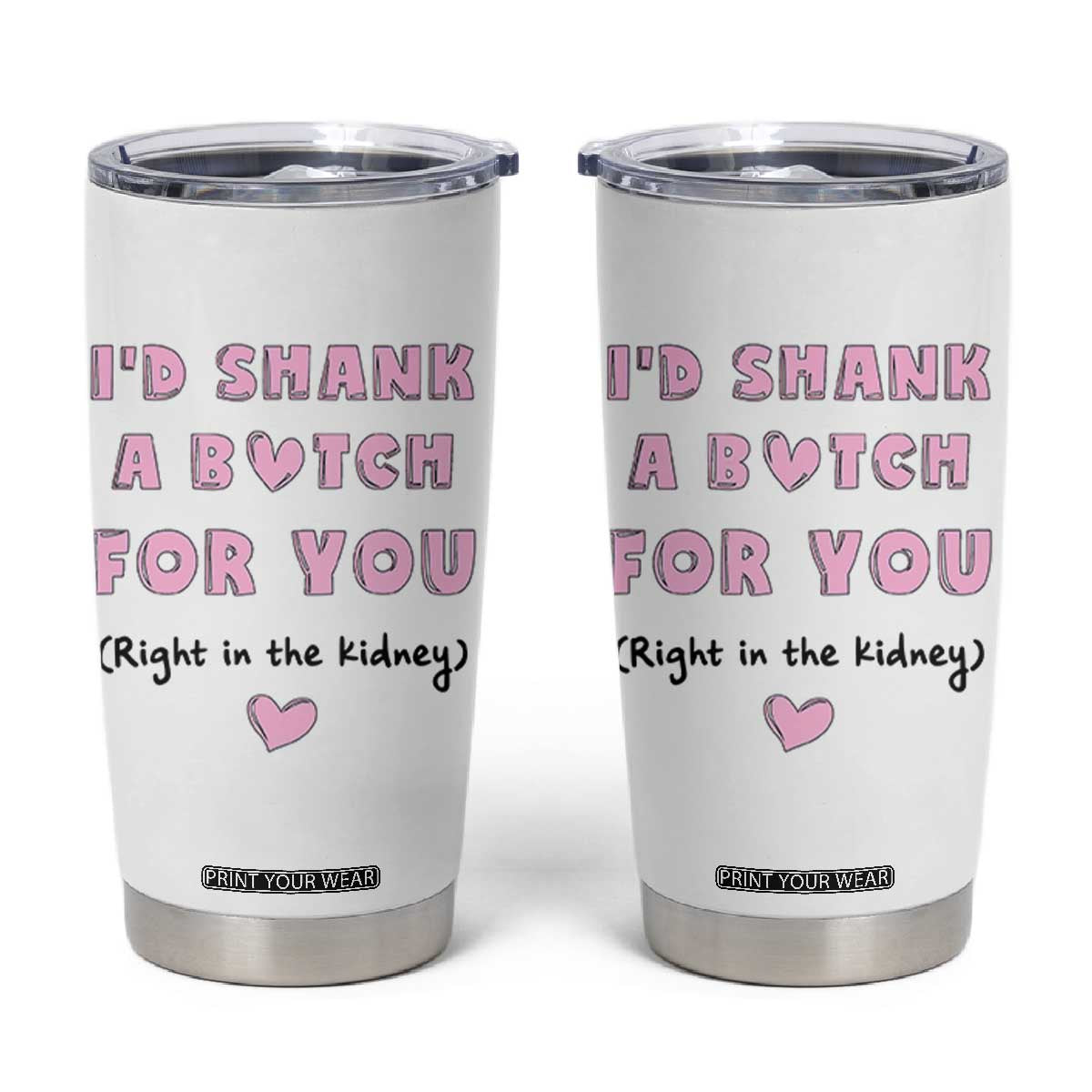 I'd Shark A Bitch For You Tumbler Cup Funny Gifts For BFF Daughter Granddaughter Mom Sister Teen Girls TB10 White Print Your Wear