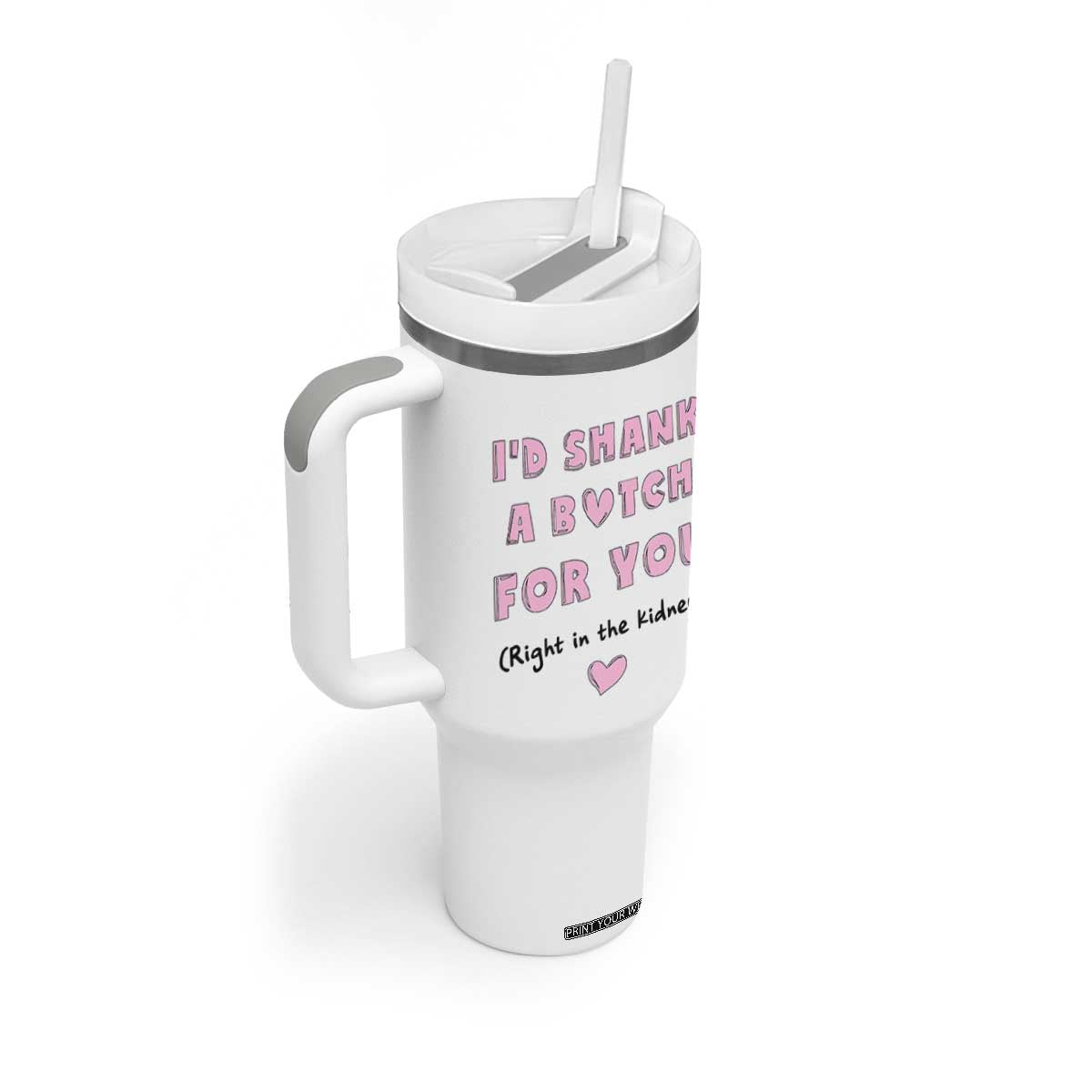 I'd Shark A Bitch For You Tumbler With Handle Funny Gifts For BFF Daughter Granddaughter Mom Sister Teen Girls TB10 Print Your Wear