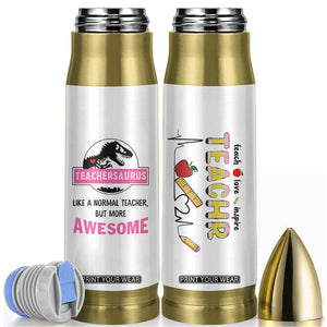 Teacher Appreciation Gifts Bullet Tumbler Teach Love Inspire Teachersaurus Gifts From Student TB10 White Print Your Wear