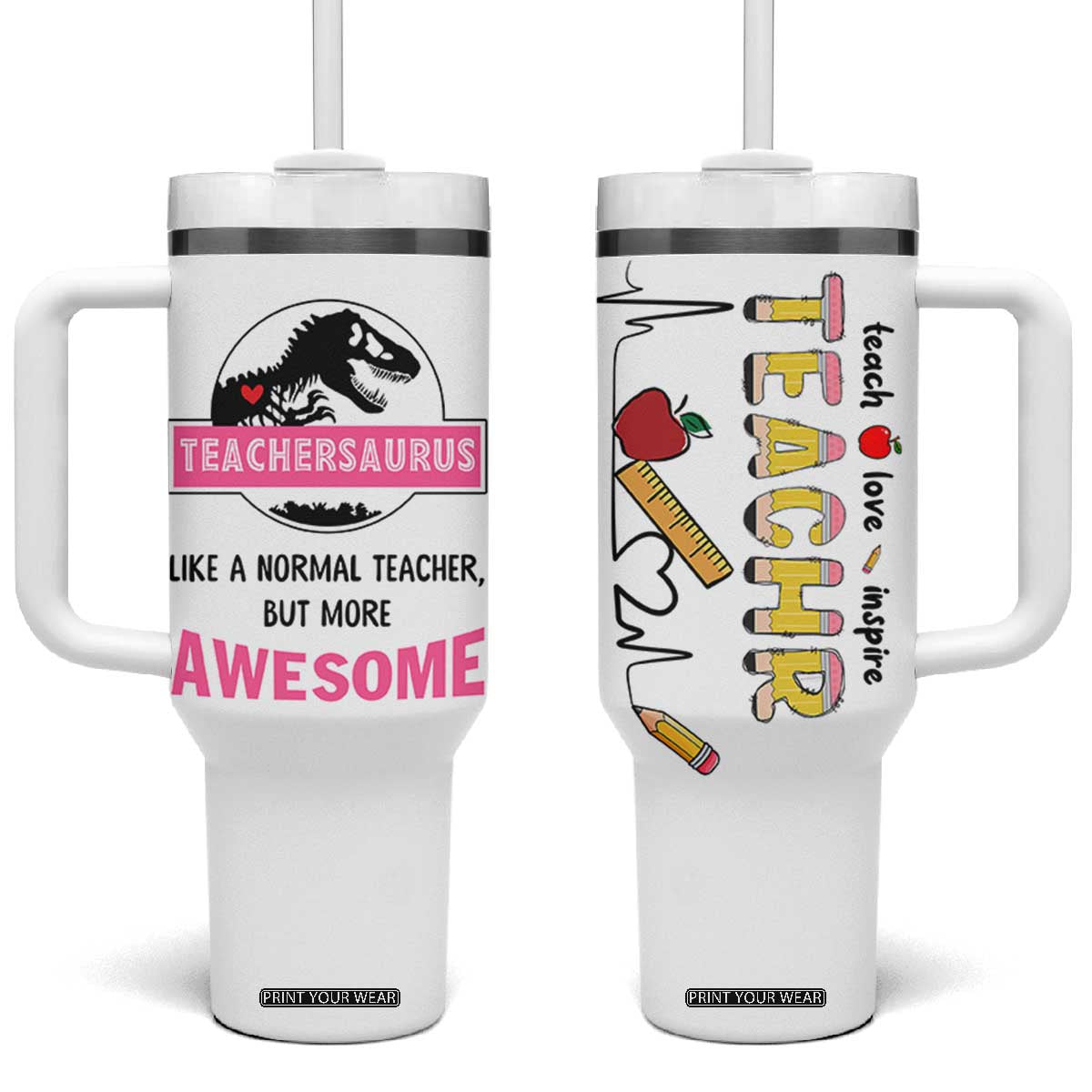 Teacher Appreciation Gifts Tumbler With Handle Teach Love Inspire Teachersaurus Gifts From Student TB10 One Size: 40 oz White Print Your Wear