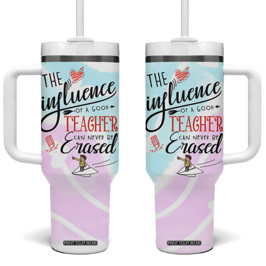 Teacher Appreciation Gifts Tumbler With Handle The InfluenceOf A Good Teacher Can Never Be Erased TB10 One Size: 40 oz Print Your Wear
