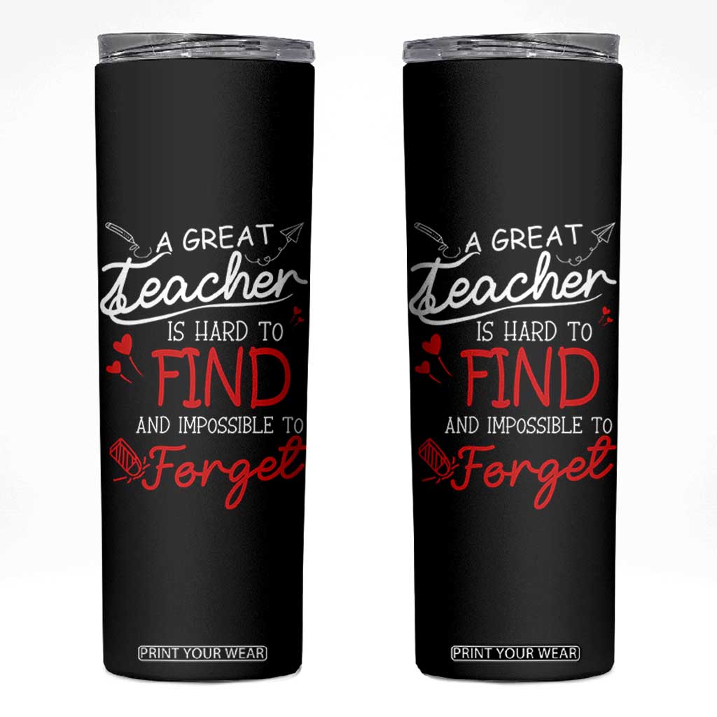Teacher Appreciation Gifts Skinny Tumbler A Great Teacher Is Hard To Find and Impossible To Forget TB10 Black Print Your Wear