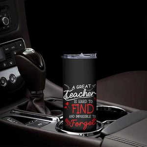 Teacher Appreciation Gifts Skinny Tumbler A Great Teacher Is Hard To Find and Impossible To Forget TB10 Print Your Wear