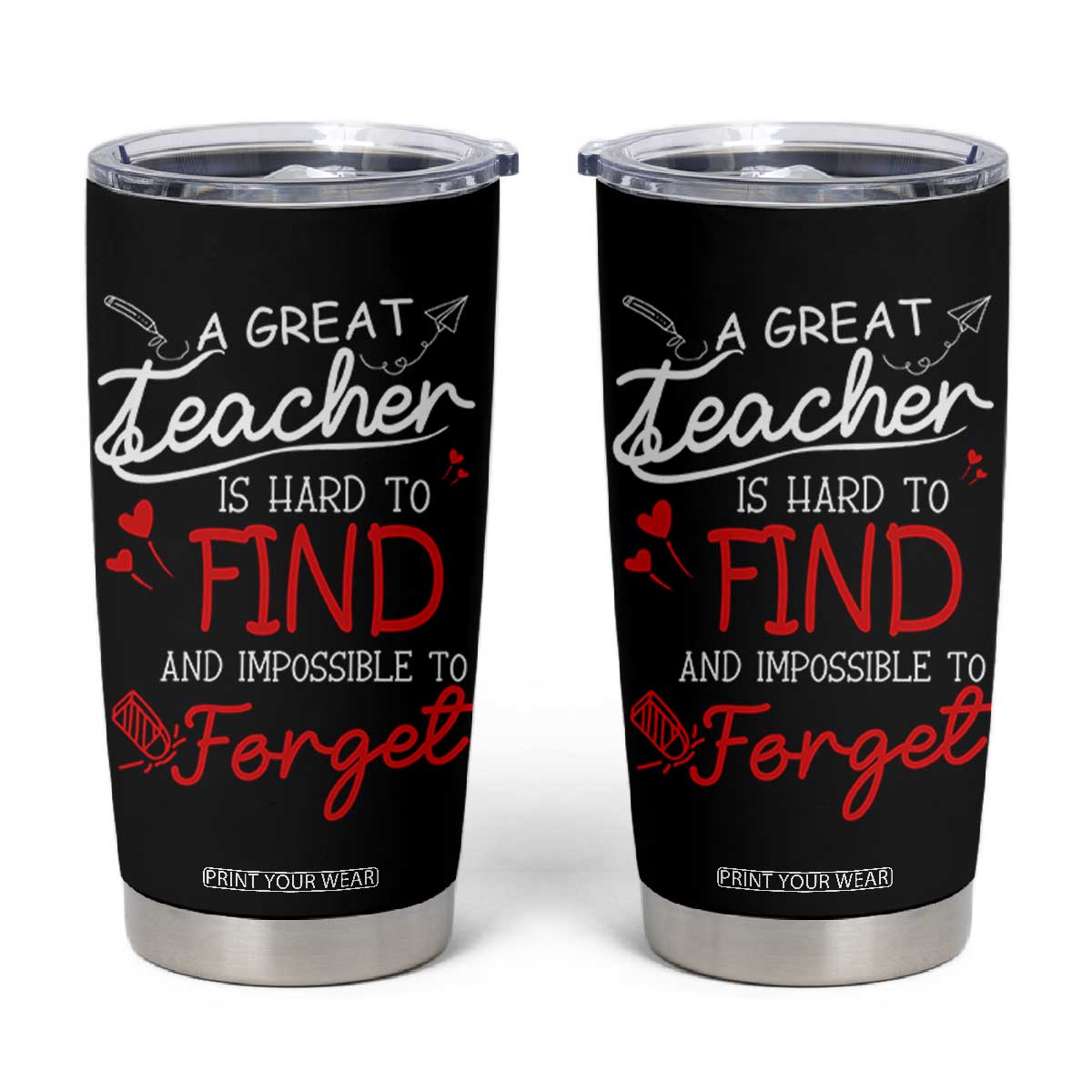 Teacher Appreciation Gifts Tumbler Cup A Great Teacher Is Hard To Find and Impossible To Forget TB10 Black Print Your Wear