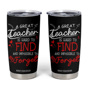 Teacher Appreciation Gifts Tumbler Cup A Great Teacher Is Hard To Find and Impossible To Forget TB10 Black Print Your Wear