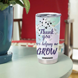 Thank You For Helping Me Grow Tumbler Cup Thank You Appreciation Gift TB10 Print Your Wear