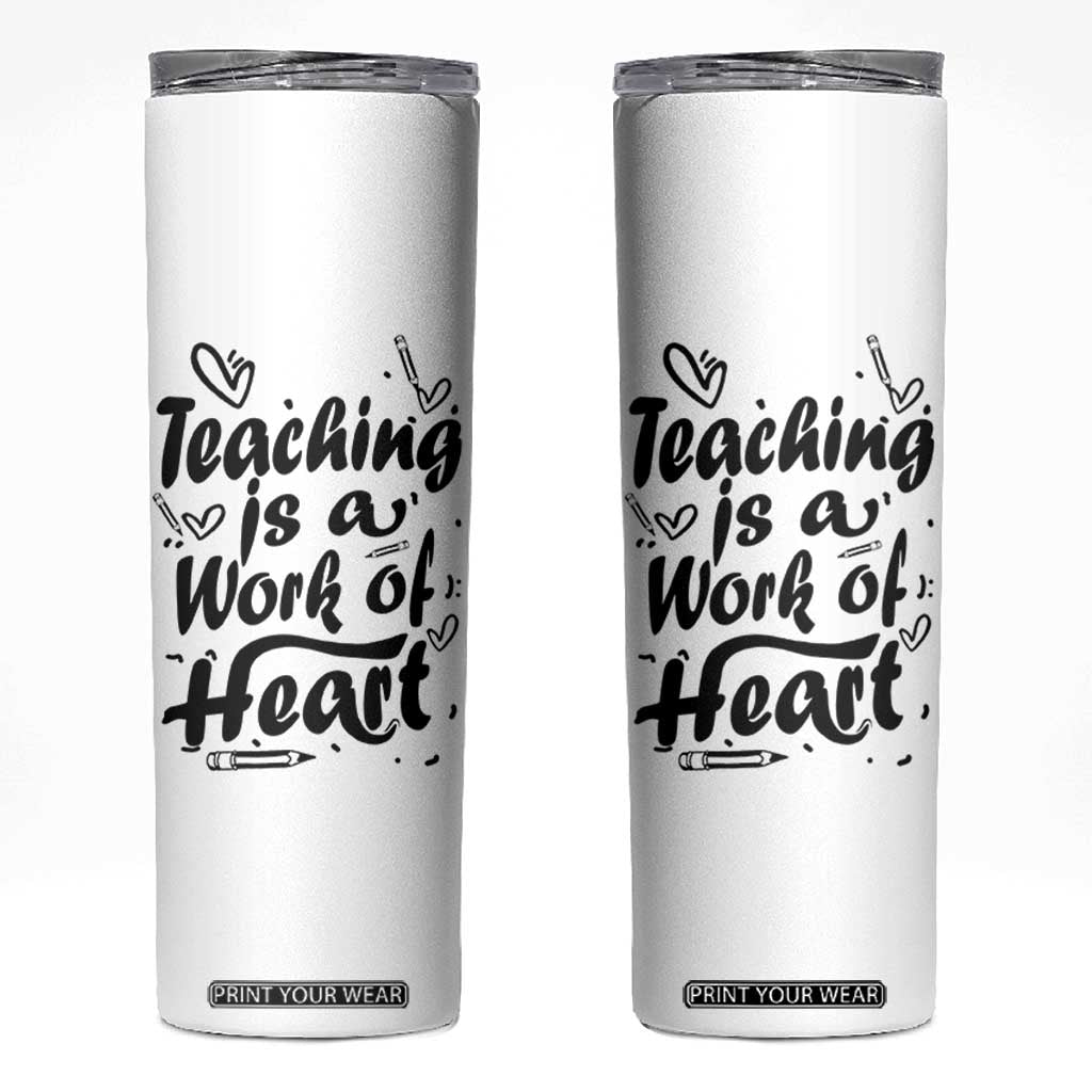 Teacher Appreciation Gift Skinny Tumbler Teaching Is A Work of Heart School Gifts For Teachers TB10 White Print Your Wear