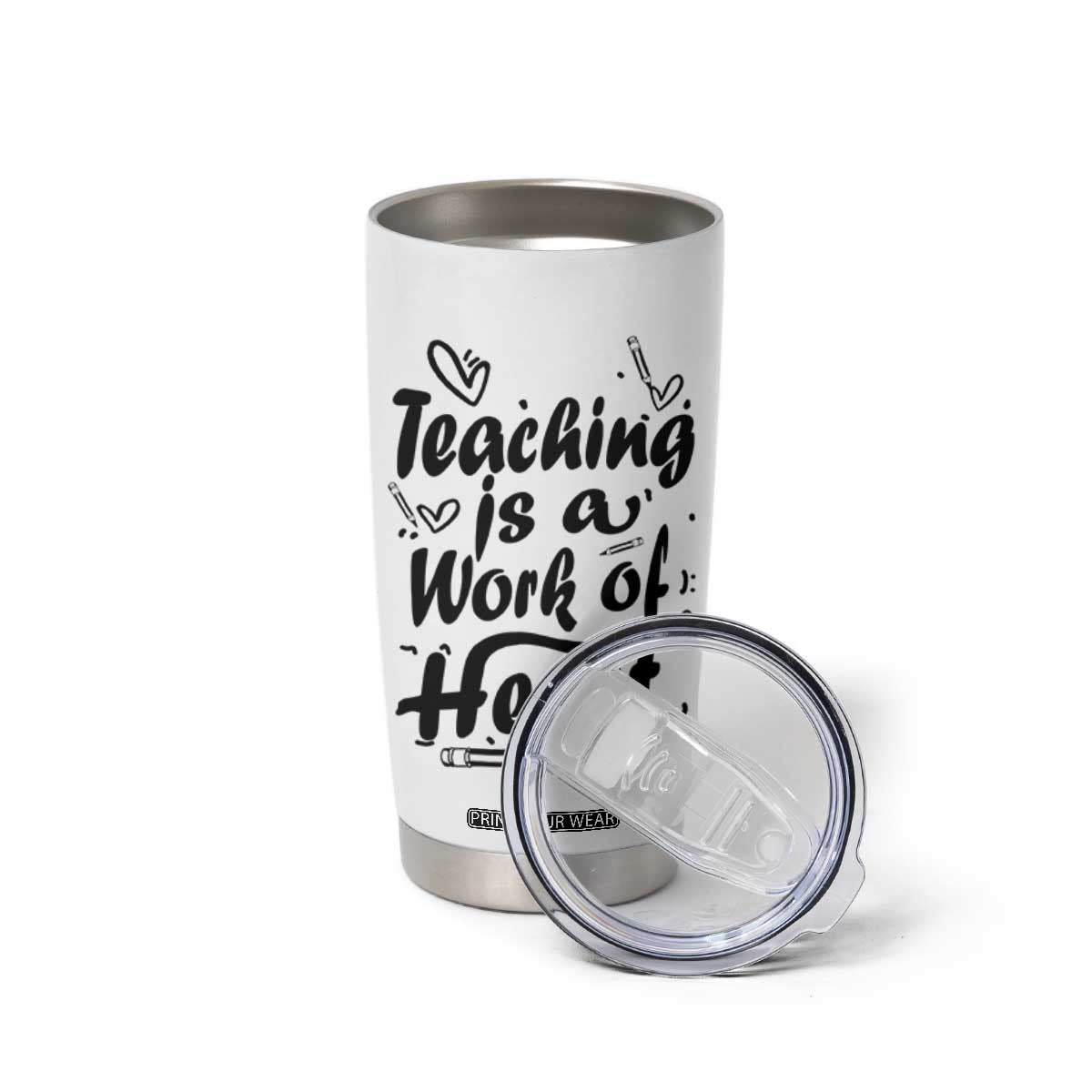 Teacher Appreciation Gift Tumbler Cup Teaching Is A Work of Heart School Gifts For Teachers TB10 Print Your Wear