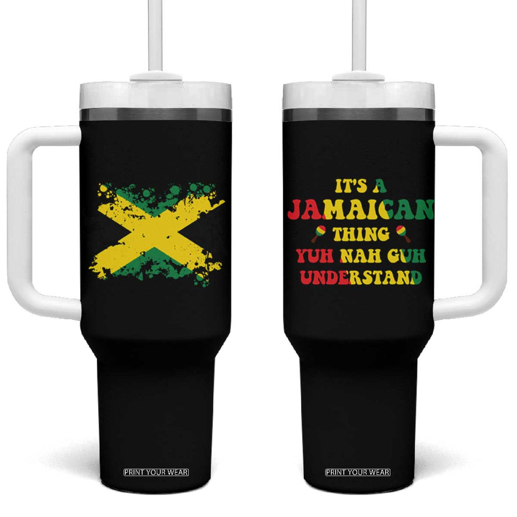 Jamaican Flag Tumbler With Handle It's A Jamaica Thing Yuh Nah Guh Understand Funny Jamaica Souvenir Love Travel Vacation TB10 One Size: 40 oz Black Print Your Wear