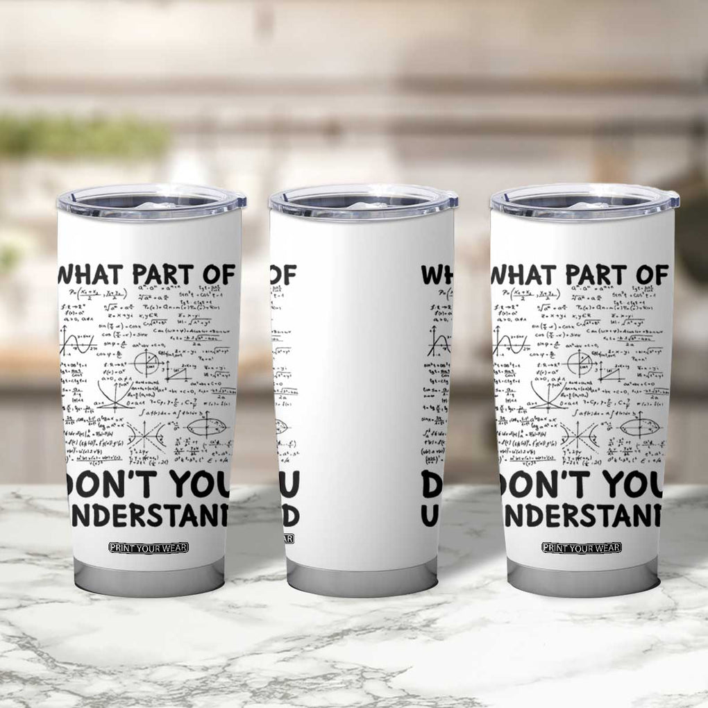 Funny Math Teacher Gift Tumbler Cup What Part Of Don't You Understand TB10 Print Your Wear
