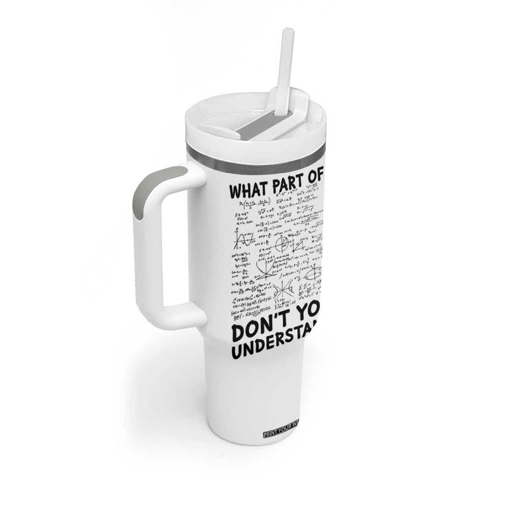Funny Math Teacher Gift Tumbler With Handle What Part Of Don't You Understand TB10 Print Your Wear