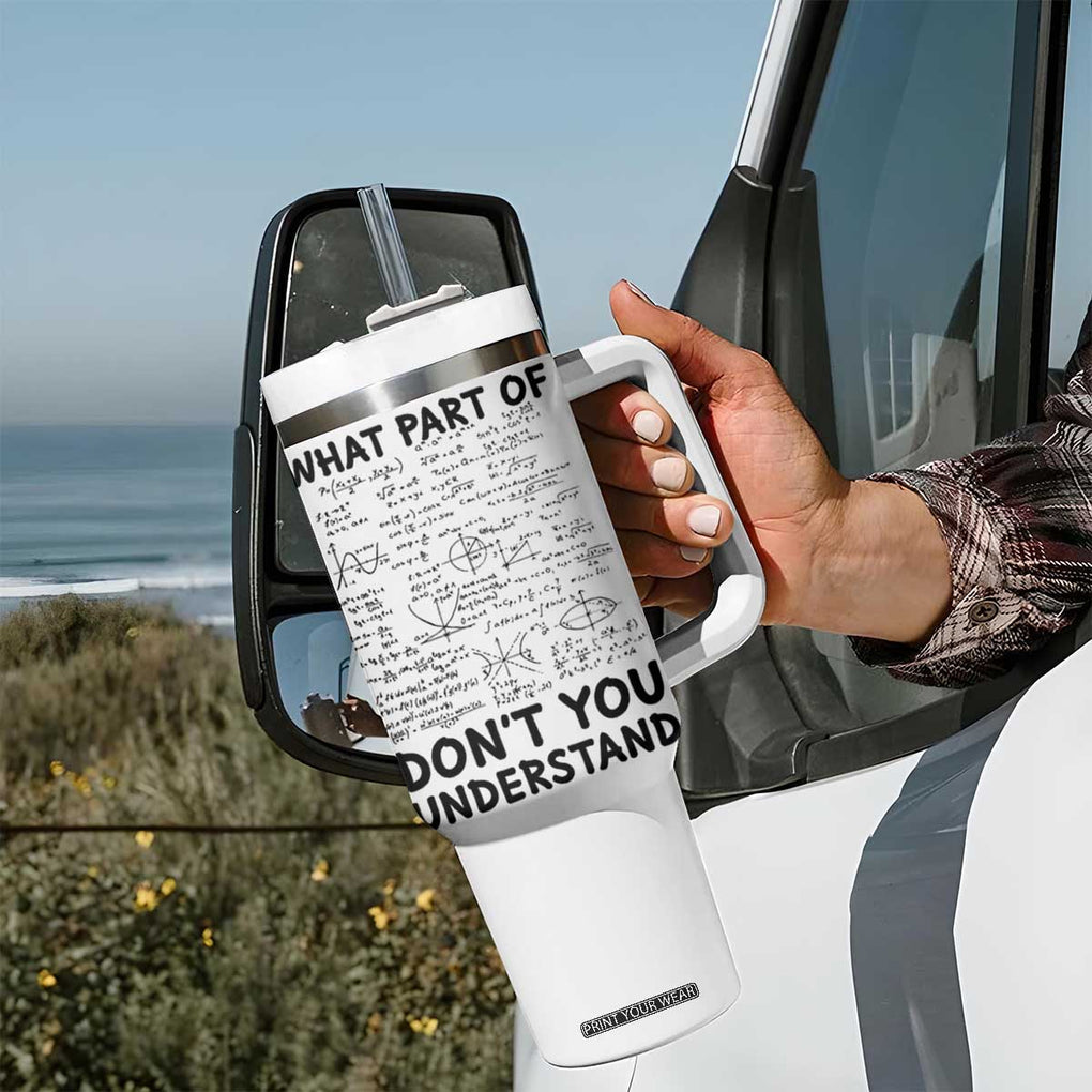 Funny Math Teacher Gift Tumbler With Handle What Part Of Don't You Understand TB10 Print Your Wear