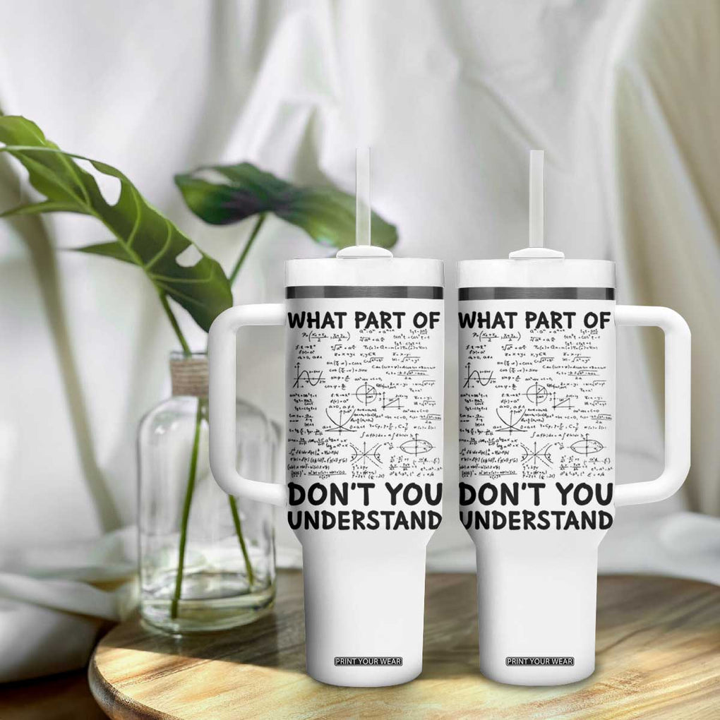 Funny Math Teacher Gift Tumbler With Handle What Part Of Don't You Understand TB10 Print Your Wear
