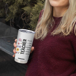 Teacher Appreciation Tumbler Cup Thank You For Helping Little Minds Grow Inspirational Teaching Wildflower TB10 Print Your Wear