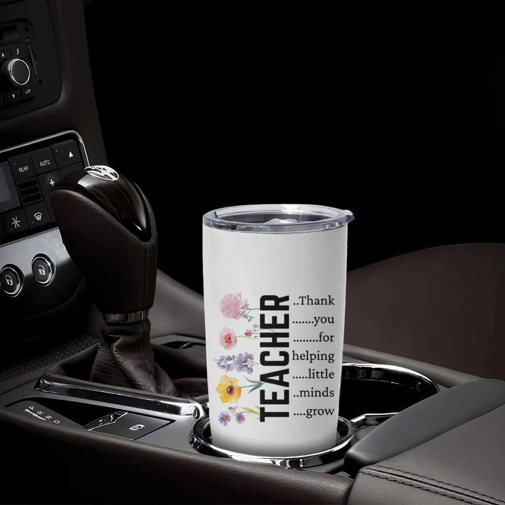Teacher Appreciation Tumbler Cup Thank You For Helping Little Minds Grow Inspirational Teaching Wildflower TB10 Print Your Wear