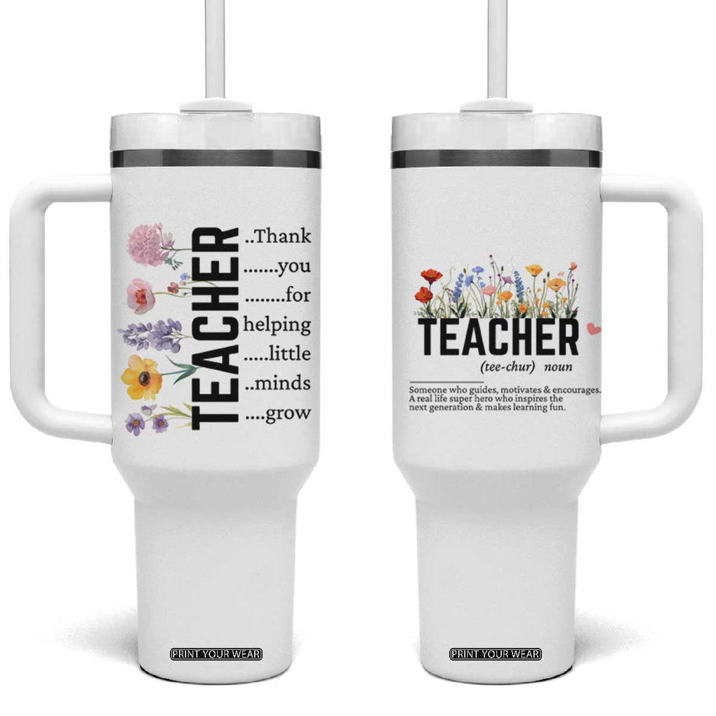Teacher Appreciation Tumbler With Handle Thank You For Helping Little Minds Grow Inspirational Teaching Wildflower TB10 One Size: 40 oz White Print Your Wear