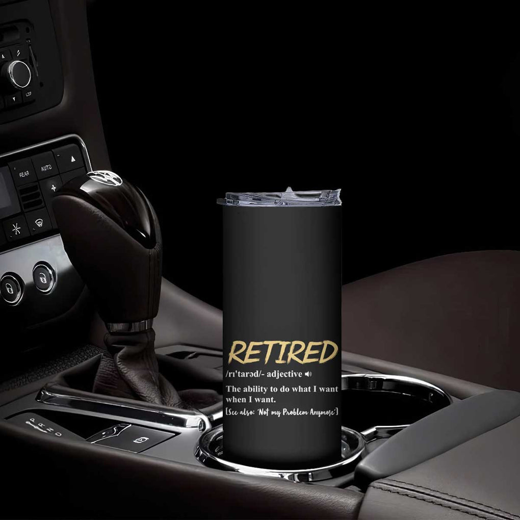Funny Retirement Definition Skinny Tumbler Retired Not My Problem Anymore TB10 Print Your Wear