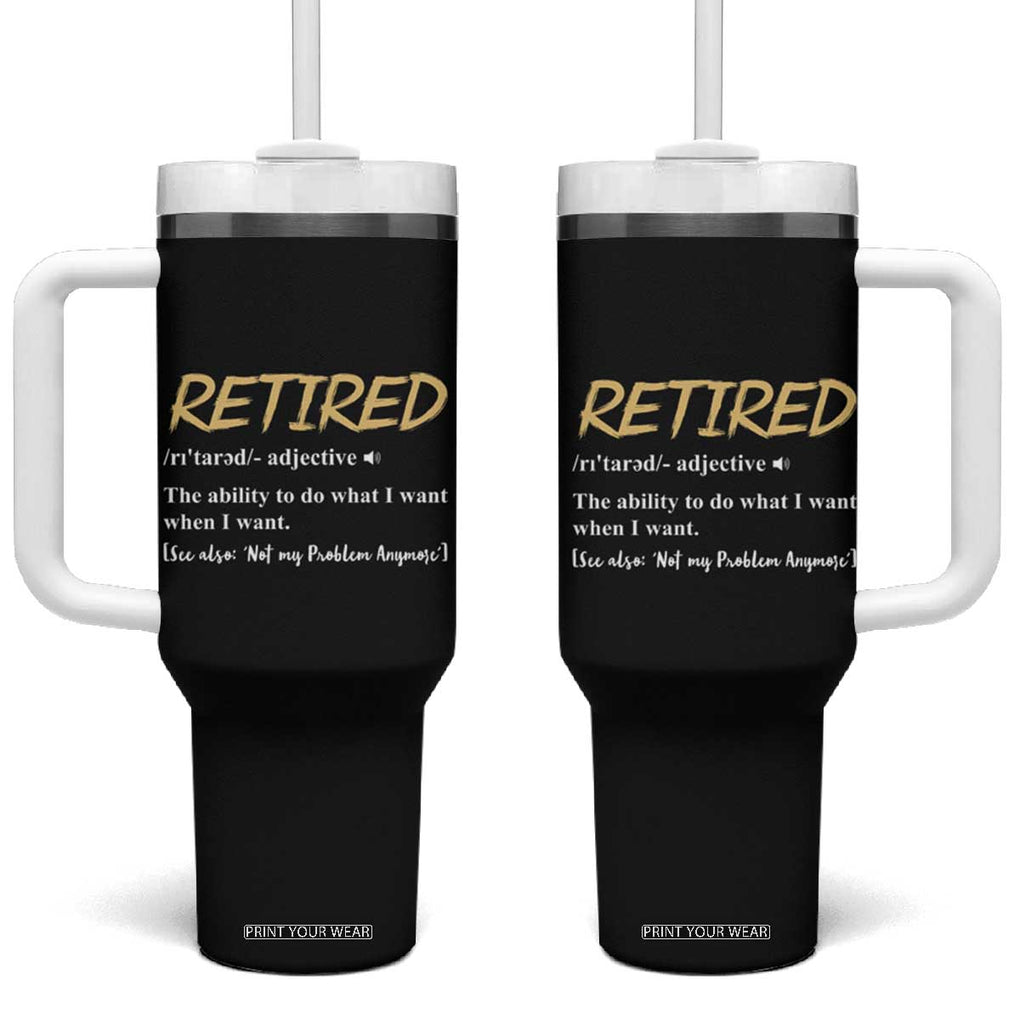 Funny Retirement Definition Tumbler With Handle Retired Not My Problem Anymore TB10 One Size: 40 oz Black Print Your Wear