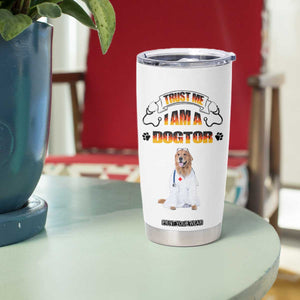 Veterinarian Gifts Tumbler Cup Trust Me Im A Dogtor Doctor Vet Tech Funny Dog Gifts TB10 Print Your Wear