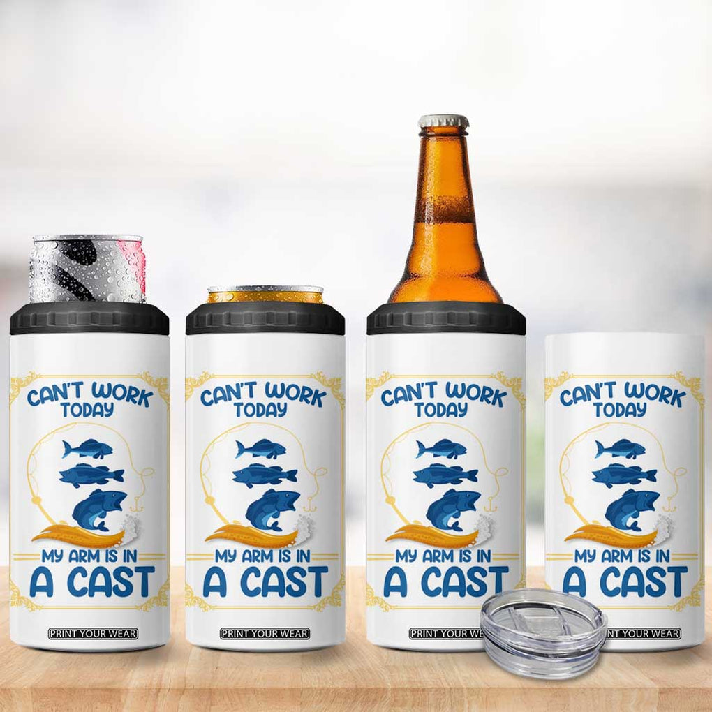 Funny Fishing 4 in 1 Can Cooler Tumbler Can't Work Today My Arm Is In A Cast TB10 Print Your Wear