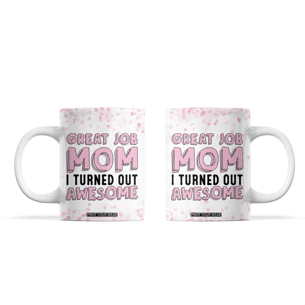 Funny Gifts For Mom Coffee Mug Great Job Mom I Turned Out Awesome Cute Present From Daughter Son TB10 Pink Print Your Wear