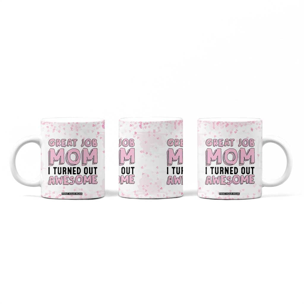 Funny Gifts For Mom Coffee Mug Great Job Mom I Turned Out Awesome Cute Present From Daughter Son TB10 Print Your Wear