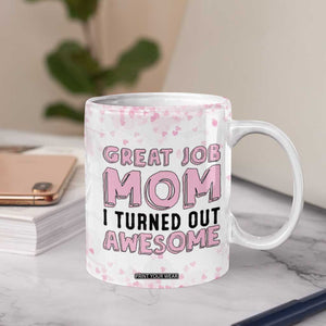 Funny Gifts For Mom Coffee Mug Great Job Mom I Turned Out Awesome Cute Present From Daughter Son TB10 Print Your Wear