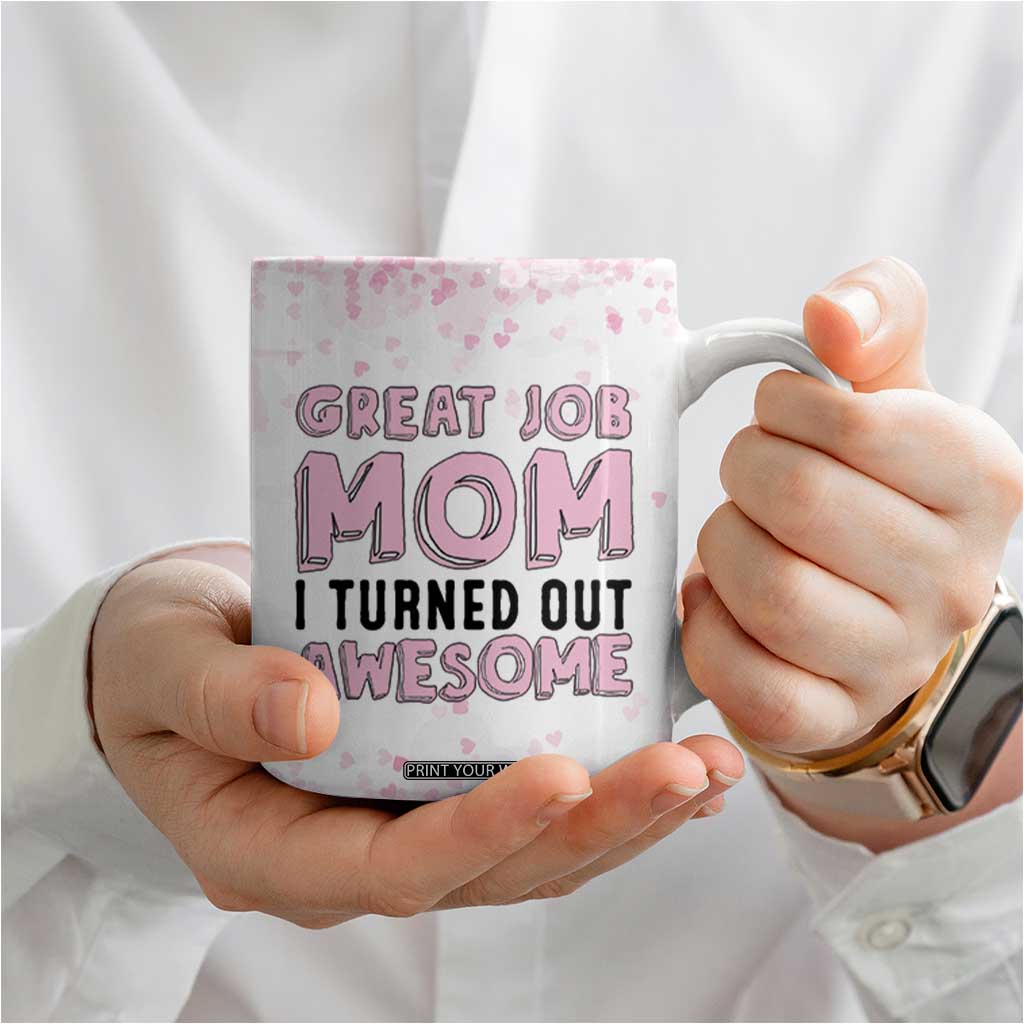 Funny Gifts For Mom Coffee Mug Great Job Mom I Turned Out Awesome Cute Present From Daughter Son TB10 Print Your Wear