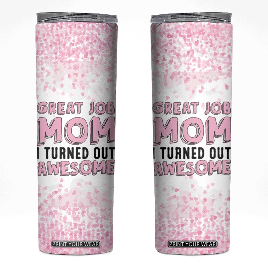 Funny Gifts For Mom Skinny Tumbler Great Job Mom I Turned Out Awesome Cute Present From Daughter Son TB10 Pink Print Your Wear