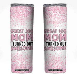 Funny Gifts For Mom Skinny Tumbler Great Job Mom I Turned Out Awesome Cute Present From Daughter Son TB10 Pink Print Your Wear