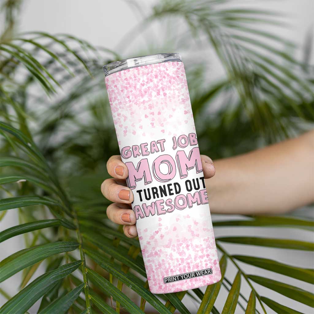 Funny Gifts For Mom Skinny Tumbler Great Job Mom I Turned Out Awesome Cute Present From Daughter Son TB10 Print Your Wear