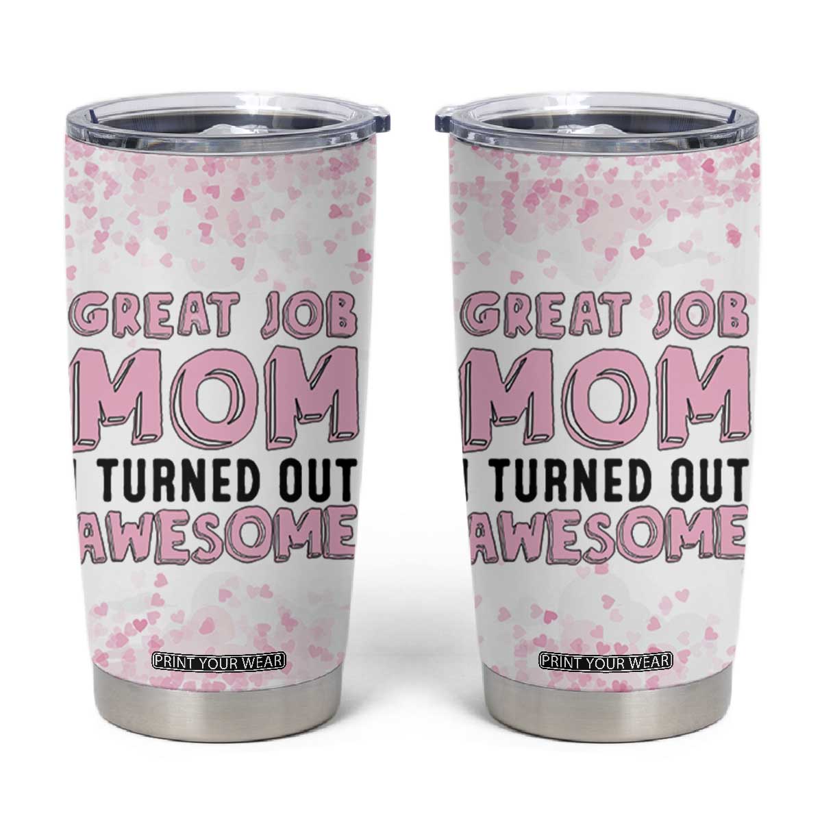 Funny Gifts For Mom Tumbler Cup Great Job Mom I Turned Out Awesome Cute Present From Daughter Son TB10 Pink Print Your Wear