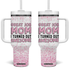 Funny Gifts For Mom Tumbler With Handle Great Job Mom I Turned Out Awesome Cute Present From Daughter Son TB10 One Size: 40 oz Pink Print Your Wear