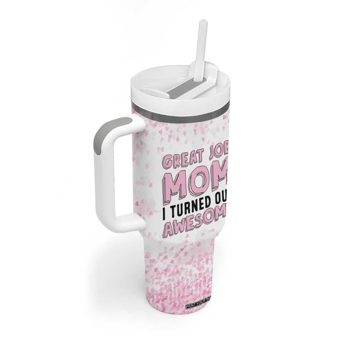 Funny Gifts For Mom Tumbler With Handle Great Job Mom I Turned Out Awesome Cute Present From Daughter Son TB10 Print Your Wear