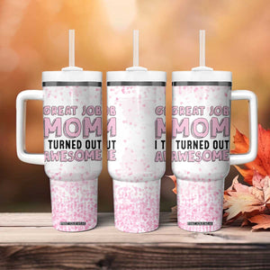 Funny Gifts For Mom Tumbler With Handle Great Job Mom I Turned Out Awesome Cute Present From Daughter Son TB10 Print Your Wear