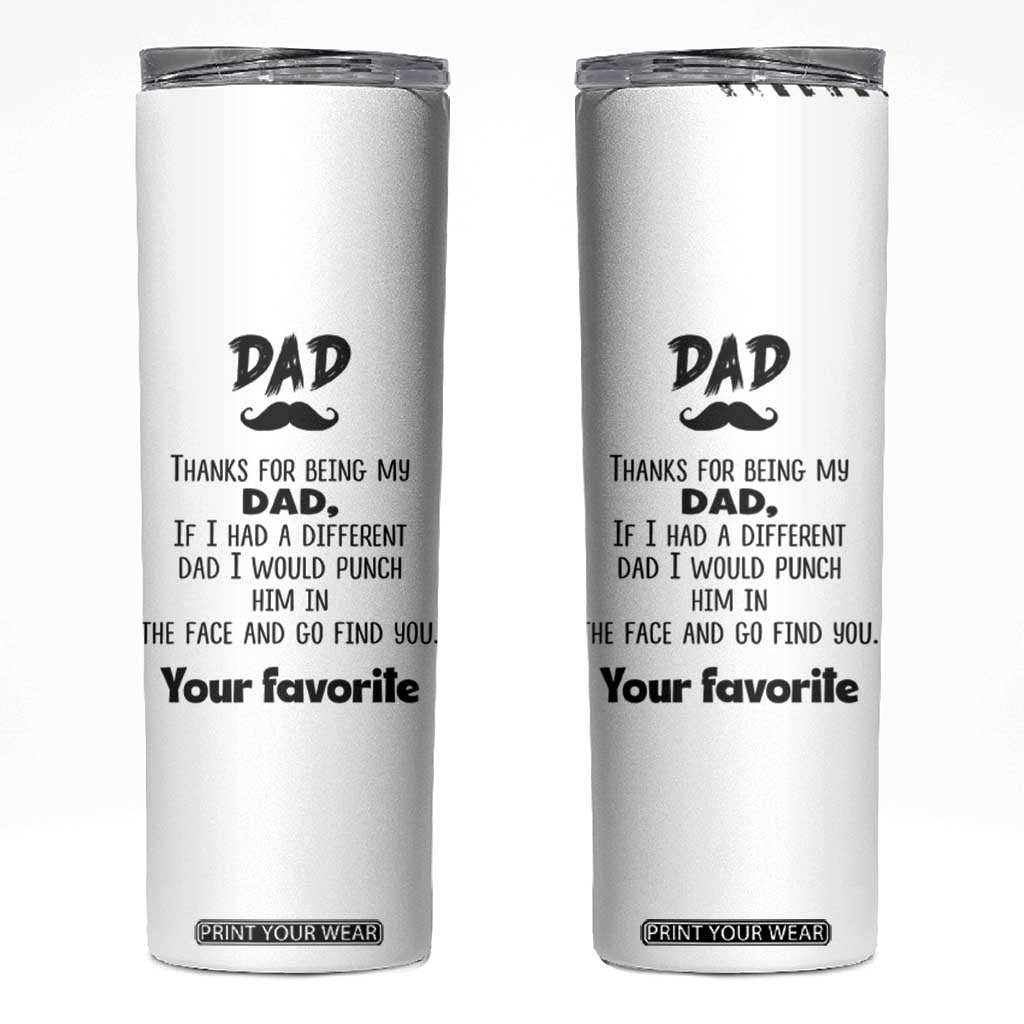 Funny Dad Gifts Skinny Tumbler Thanks For Being My Dad TB10 White Print Your Wear