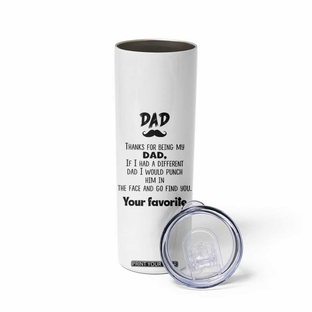 Funny Dad Gifts Skinny Tumbler Thanks For Being My Dad TB10 Print Your Wear