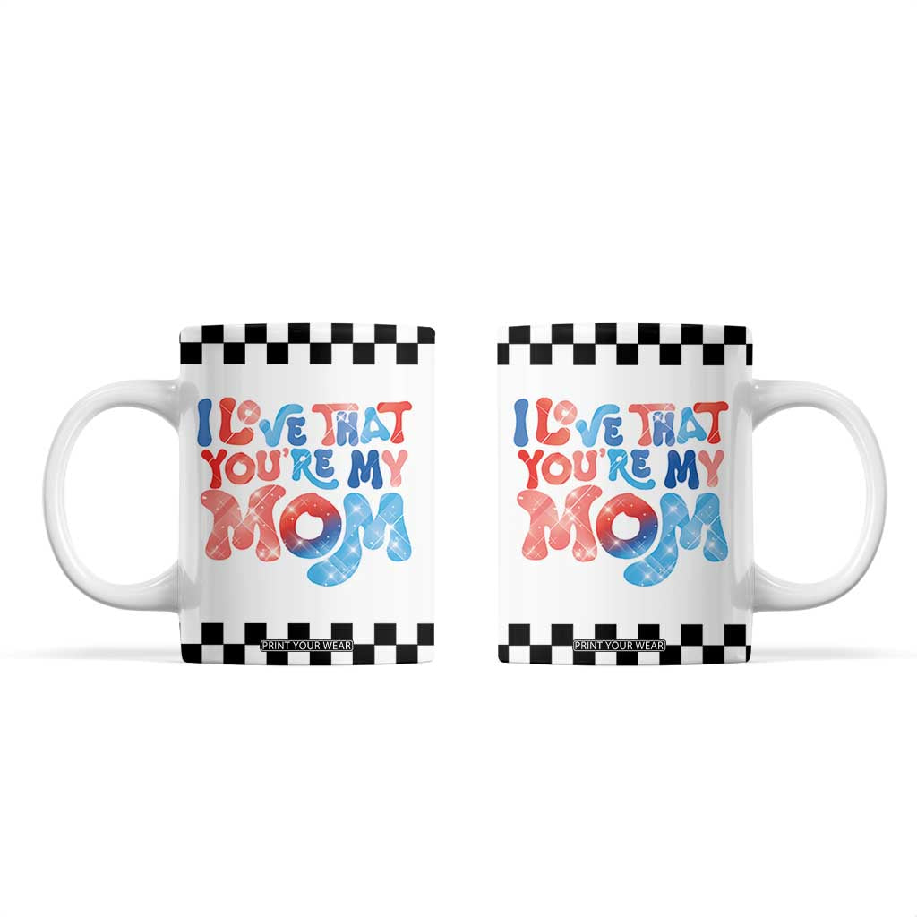 Birthday Gifts For Mom Coffee Mug I Love That You're My Mom Checkered Mama TB10 White Print Your Wear