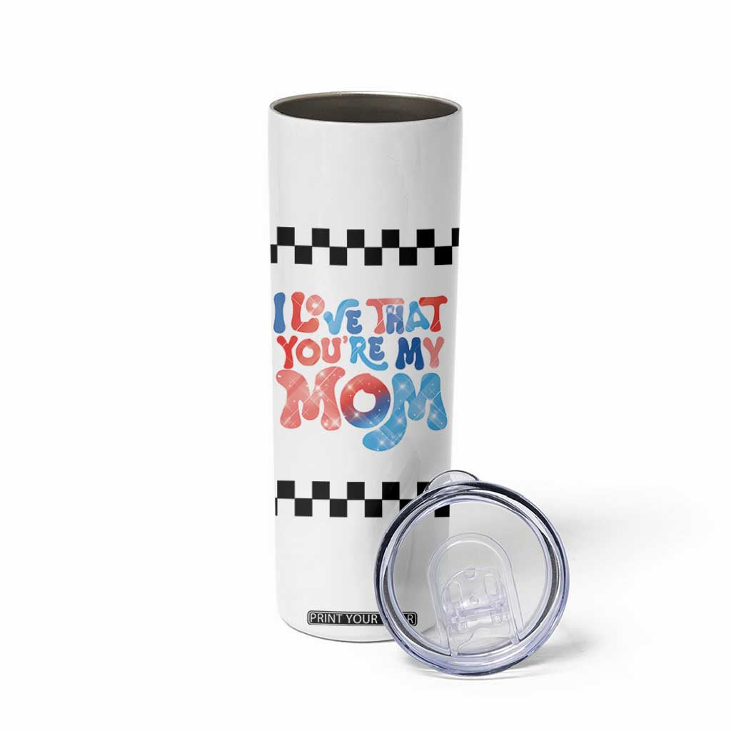Birthday Gifts For Mom Skinny Tumbler I Love That You're My Mom Checkered Mama TB10 Print Your Wear