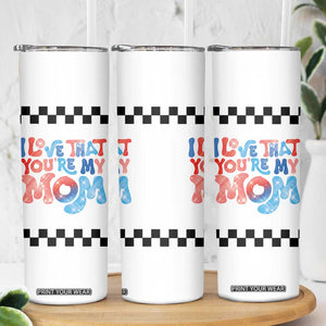 Birthday Gifts For Mom Skinny Tumbler I Love That You're My Mom Checkered Mama TB10 Print Your Wear